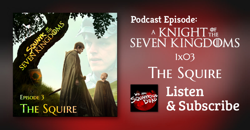 SQUAWKING DEAD: A Knight of the Seven Kingdoms |1x03 "The Squire"
